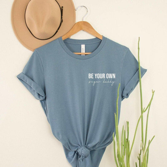 Be Your Own Sugar Daddy T-Shirt - Sunshine Soul MD