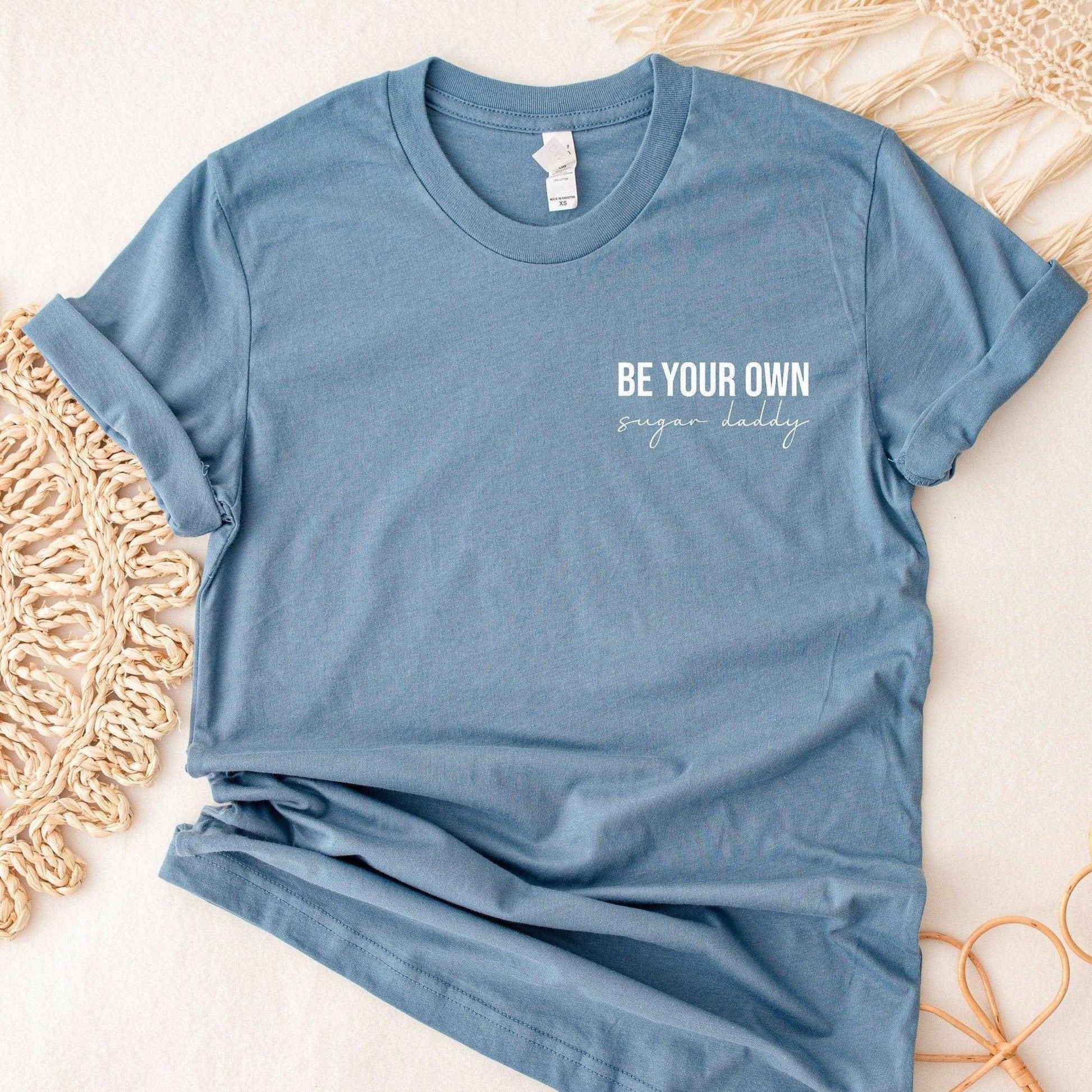 Be Your Own Sugar Daddy T-Shirt - Sunshine Soul MD