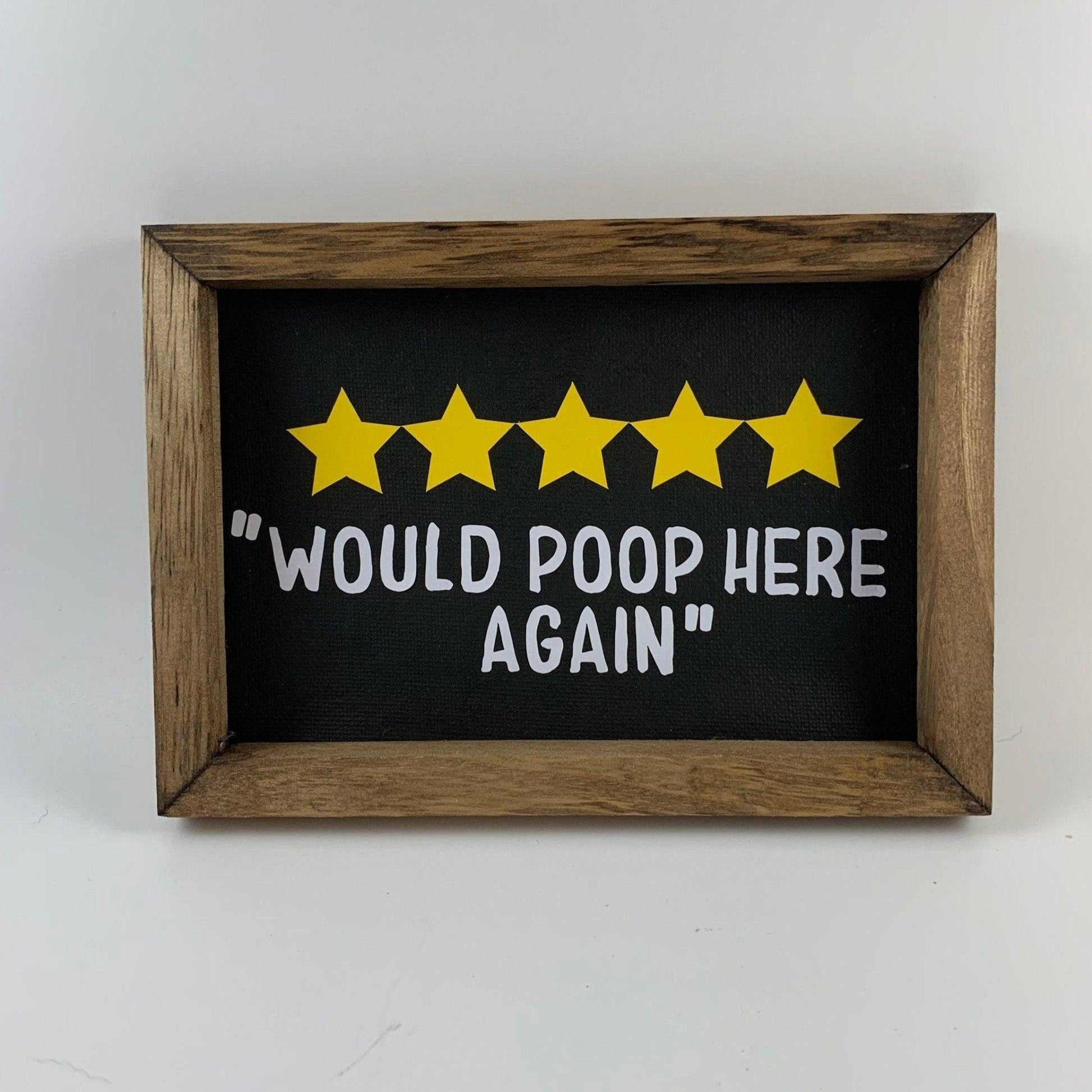 Would Poop Here Again Bathroom Sign - Sunshine Soul MD
