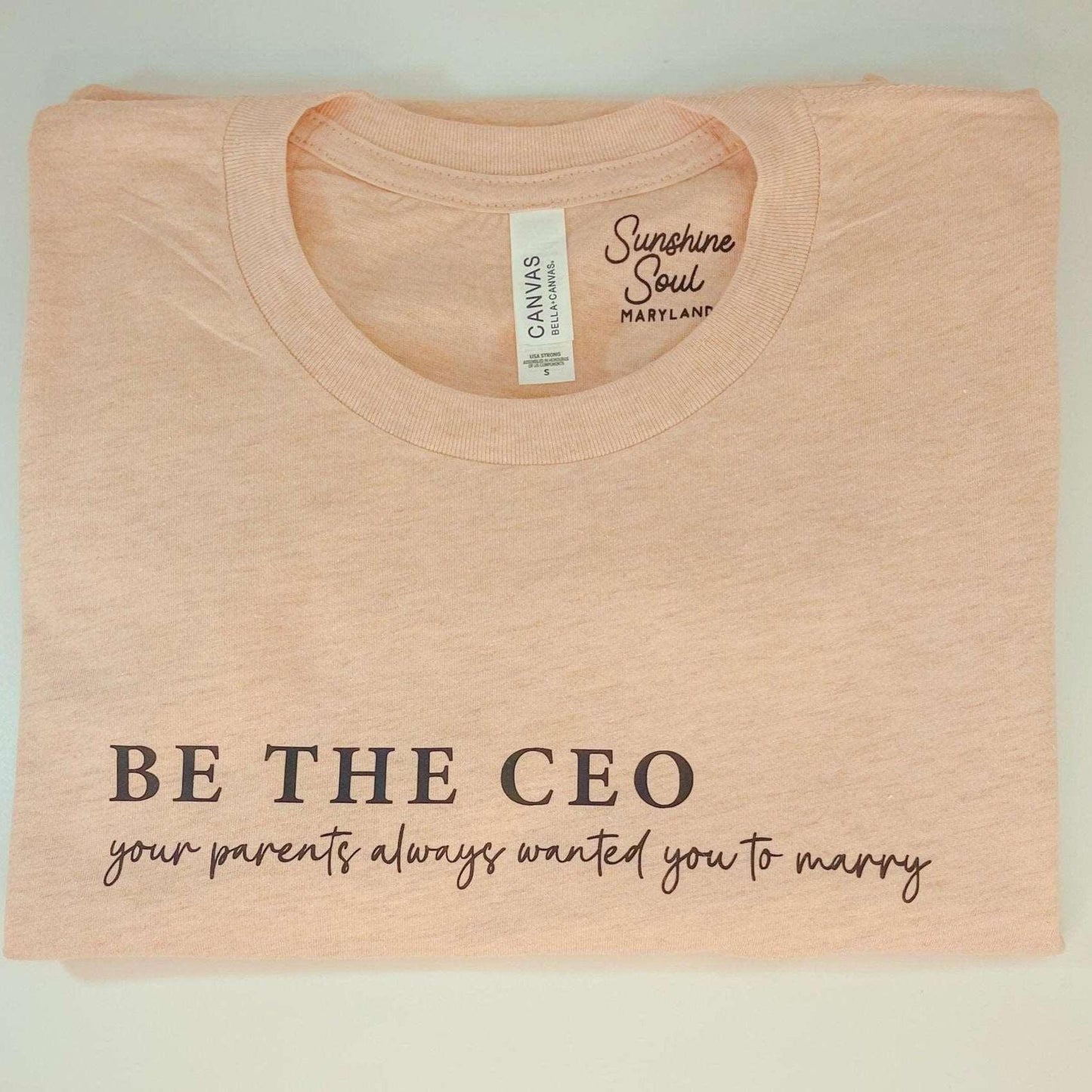 Be the CEO, Your Parents Want To Marry T-Shirt - Sunshine Soul MD