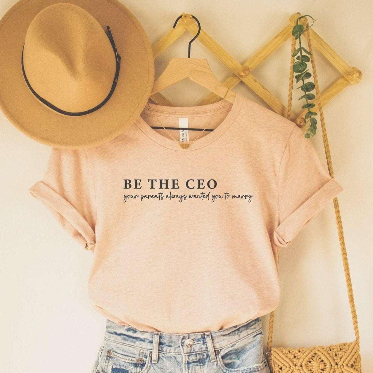 Be the CEO, Your Parents Want To Marry T-Shirt - Sunshine Soul MD