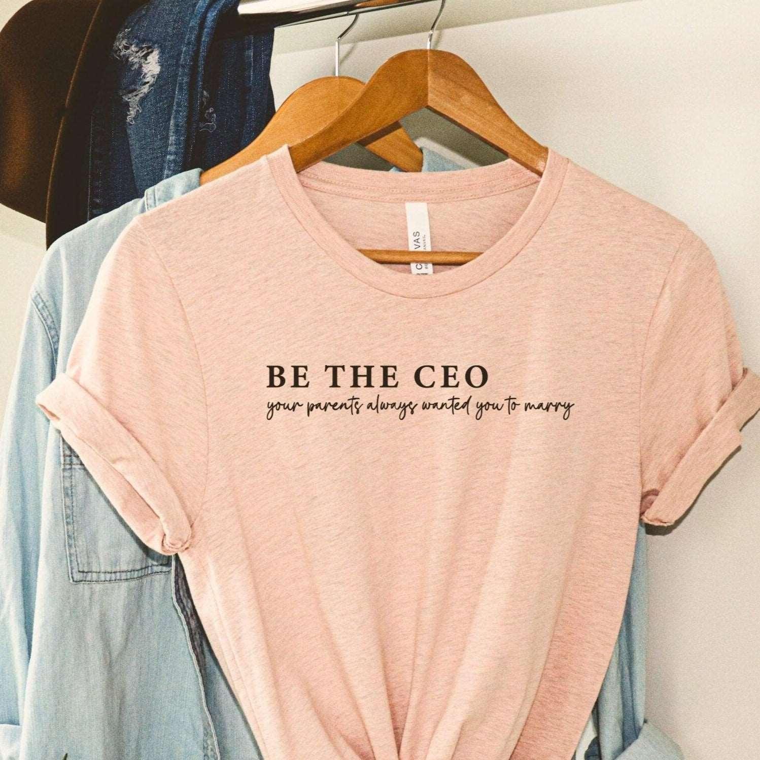 Be the CEO, Your Parents Want To Marry T-Shirt - Sunshine Soul MD