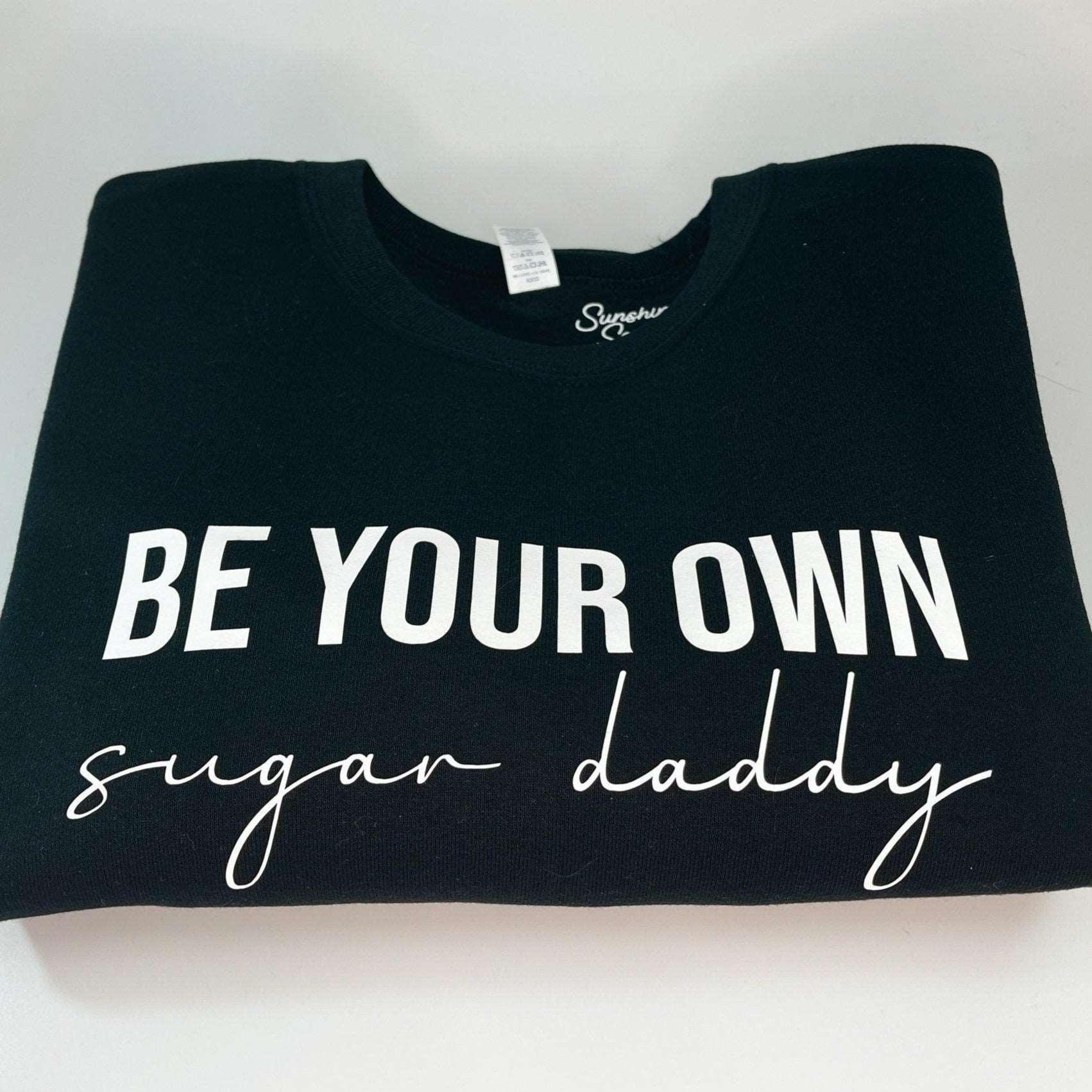 Be Your Own Sugar Daddy Crewneck Sweatshirt - Sunshine Soul MD