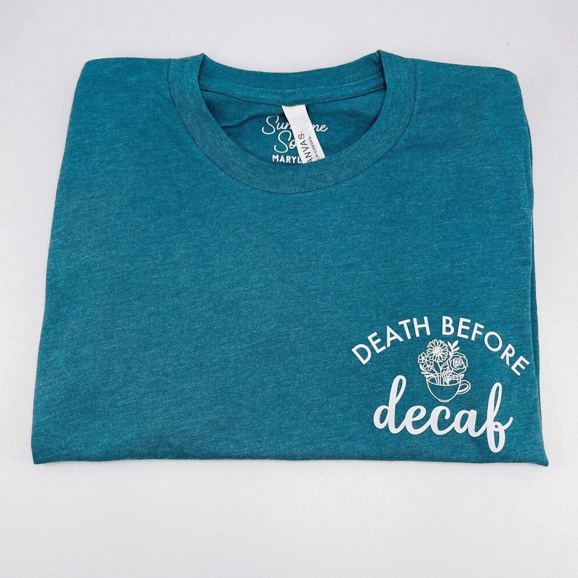 Death Before Decaf Shirt - Sunshine Soul MD