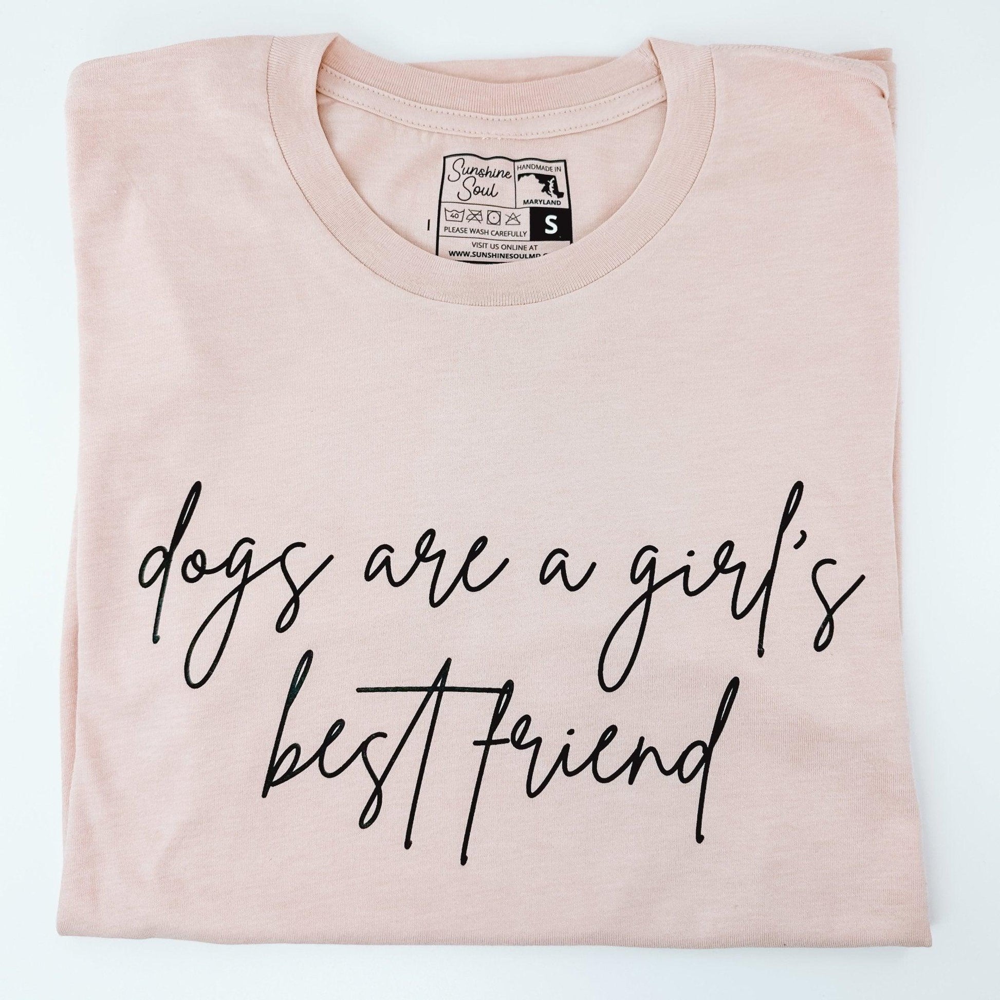 Dogs are a Girl's Best Friend T-Shirt - Sunshine Soul MD
