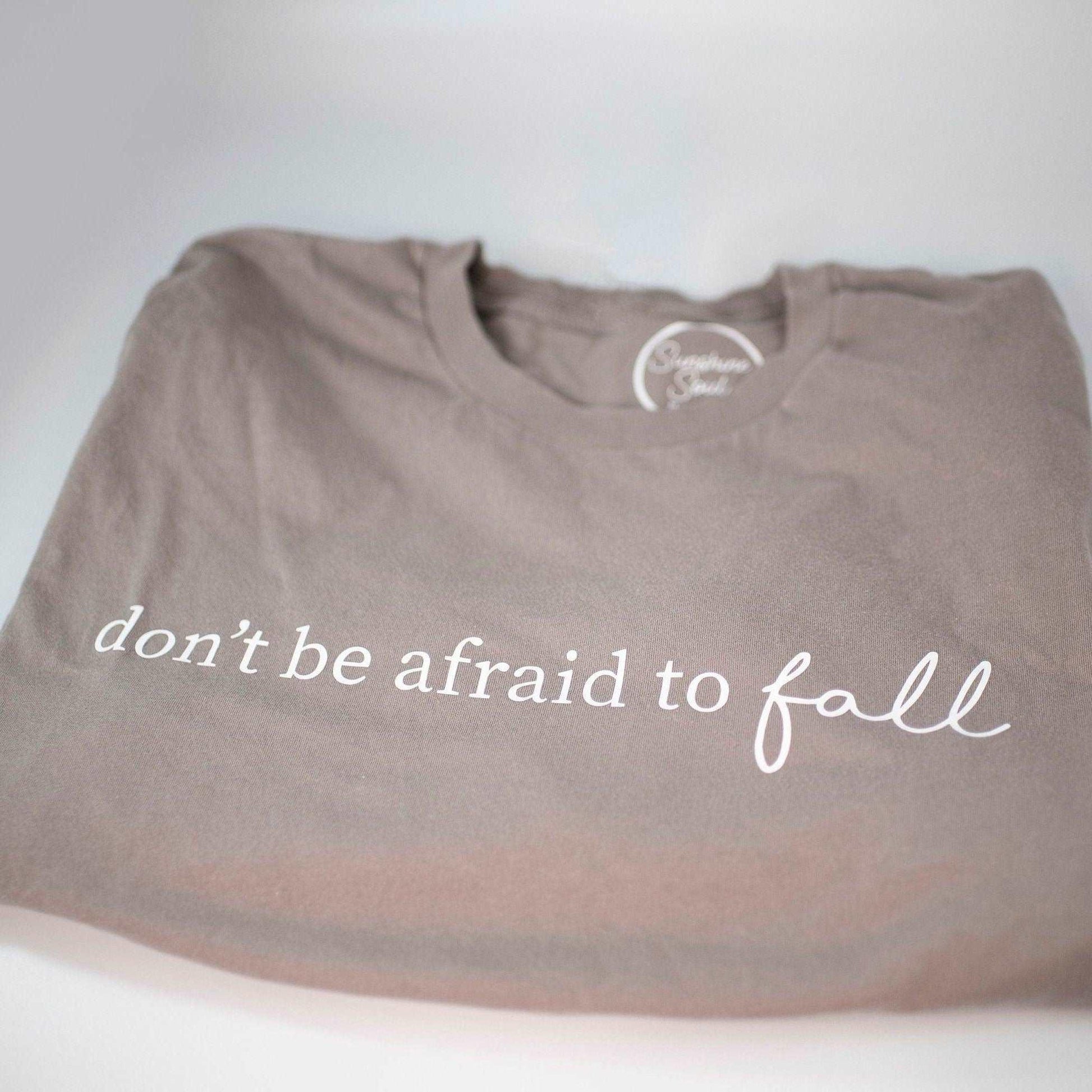 Don't Be Afraid To Fall T-Shirt - Sunshine Soul MD