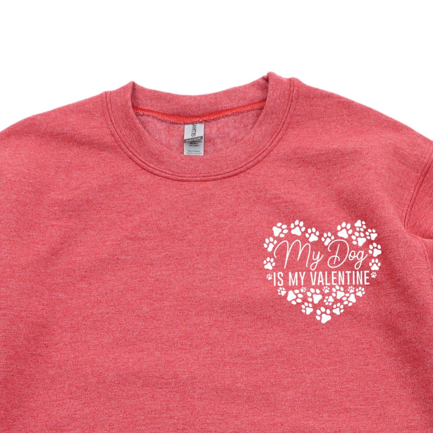 My Dog is My Valentine Sweatshirt - Sunshine Soul MD