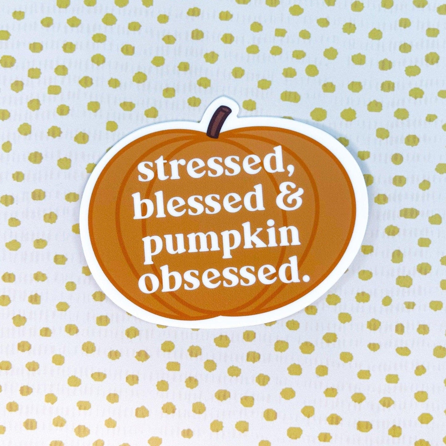 Stressed, Blessed, Pumpkin Obsessed Sticker - Sunshine Soul MD